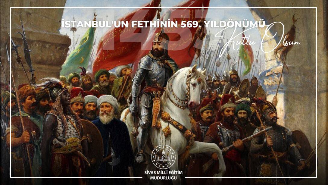 İstanbul'un fethinin 569. Yıldönümü kutlu olsun.