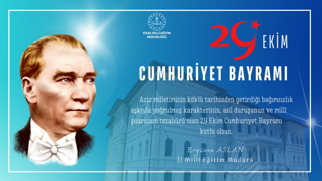 Millî Eğitim Müdürümüz Ergüven Aslan'ın 29 Ekim Cumhuriyet Bayramı Kutlama Mesajı...