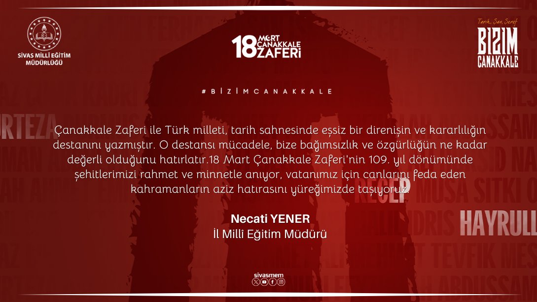 Millî Eğitim Müdürümüz Necati Yener, 18 Mart Şehitleri Anma Günü ve Çanakkale Zaferi'nin 109. Yıl Dönümü dolayısıyla mesaj yayımladı.