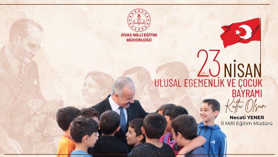 Millî Eğitim Müdürümüz Necati Yener, Türkiye Büyük Millet Meclisi'nin açılışının 104. Yıl Dönümü ve 23 Nisan Ulusal Egemenlik ve Çocuk Bayramı dolayısıyla mesaj yayımladı.