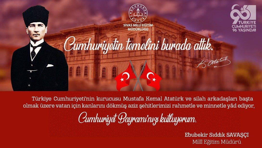 Milli Eğitim Müdürümüz Ebubekir Sıddık Savaşçı'nın 29 Ekim Cumhuriyet Bayramı Kutlama Mesajı