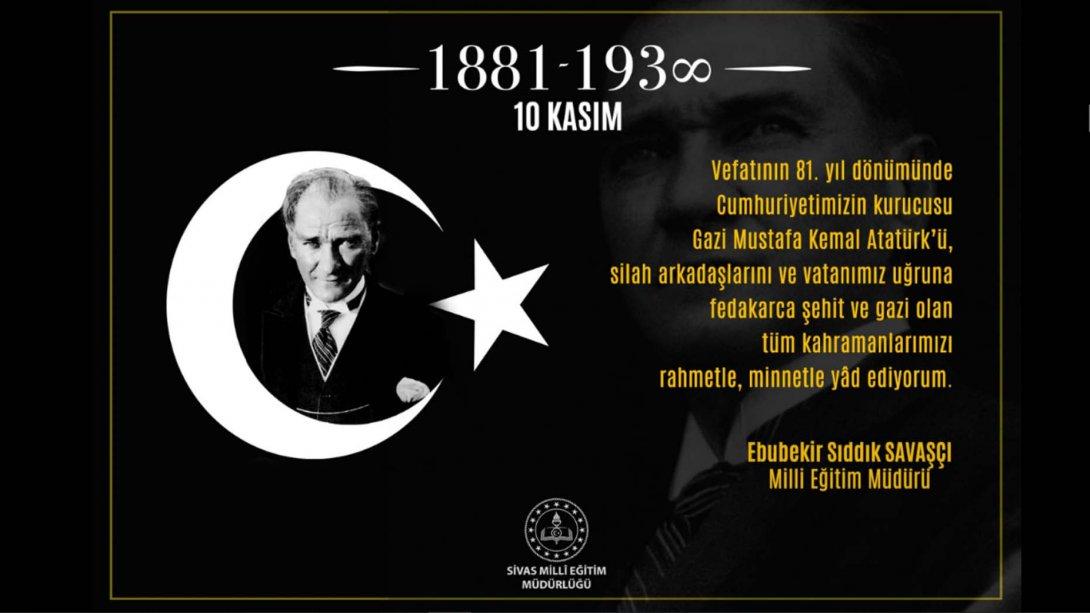 Vefatının 81. Yıl Dönümünde Cumhuriyetimizin Kurucusu Gazi Mustafa Kemal Atatürk'ü ve Aziz Şehitlerimizi Rahmetle ve Minnetle Yâd Ediyoruz.
