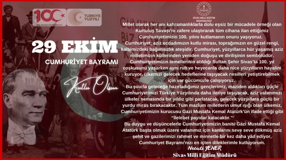 Millî Eğitim Müdürümüz Necati Yener, 29 Ekim Cumhuriyet Bayramı ve Cumhuriyetimizin Kuruluşunun 100. Yılı dolayısıyla mesaj yayımladı.