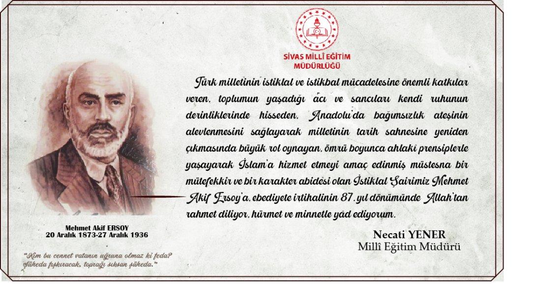 Millî Eğitim Müdürümüz Necati Yener, İstiklal Şairimiz Mehmet Akif Ersoy'un ebediyete irtihalinin 87. Yılı münasebetiyle anma mesajı yayımladı.