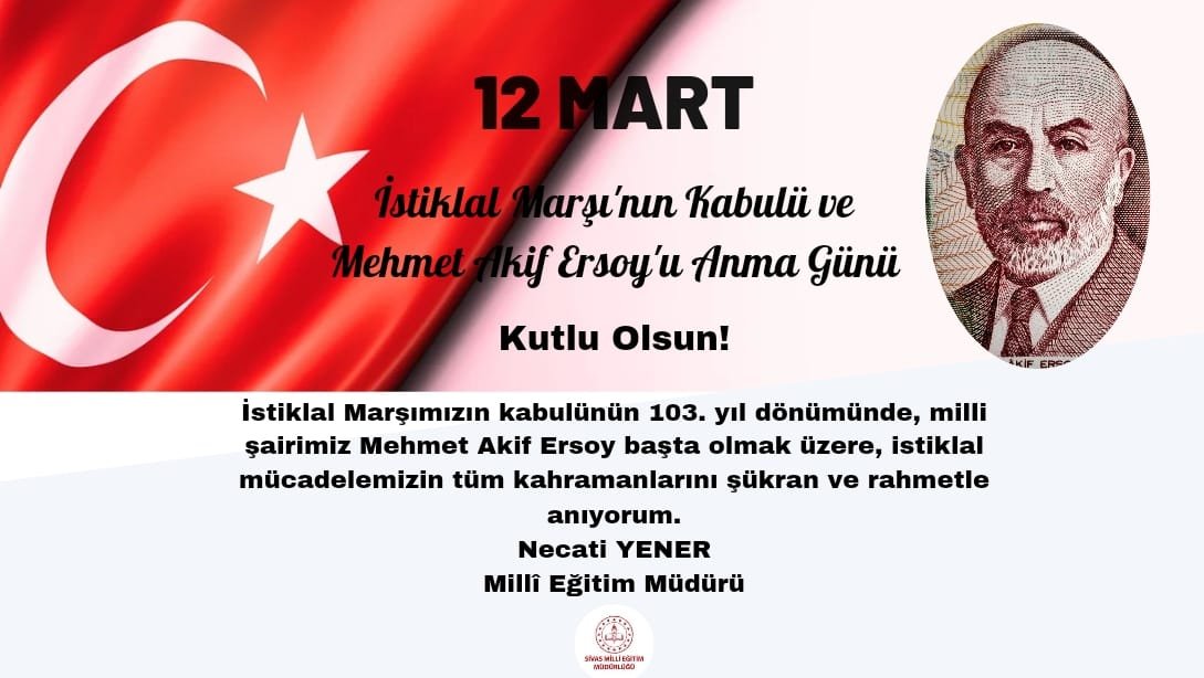 Millî Eğitim Müdürümüz Necati Yener, 12 Mart İstiklal Marşı'nın Kabulünün 103. Yılı ve Mehmet Akif Ersoy'u Anma Günü dolayısıyla mesaj yayımladı.