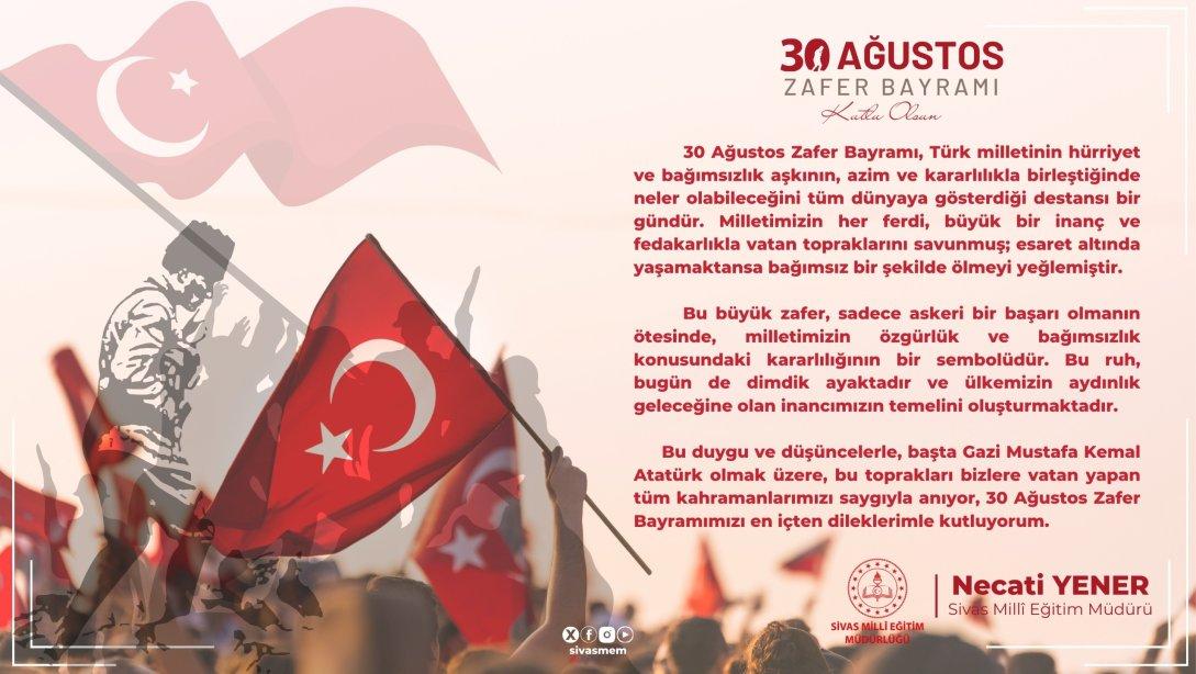 Millî Eğitim Müdürümüz Necati Yener'in 30 Ağustos Zafer Bayramı Kutlama Mesajı...